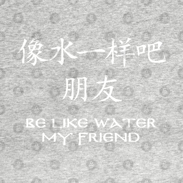 Be like Water by NicGrayTees